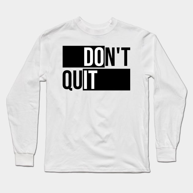 Don't Quit Long Sleeve T-Shirt by mateuskria